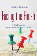 Facing the Finish: A Road Map for Aging Parents and Adult Children