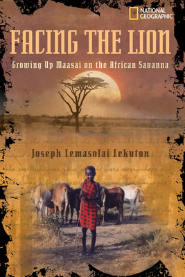 Facing the Lion: Growing Up Maasai on the African Savanna - Lekuton, Joseph