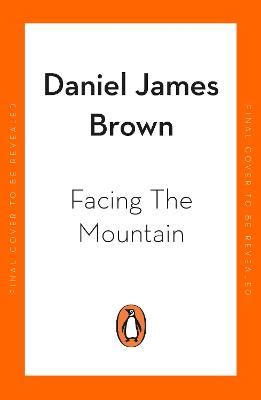 Facing The Mountain: The Forgotten Heroes of the Second World War - Brown, Daniel James