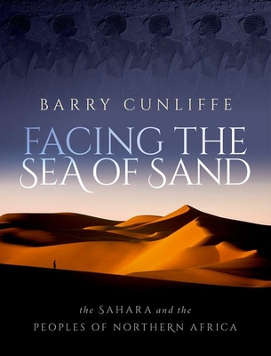 Facing the Sea of Sand: The Sahara and the Peoples of Northern Africa - Cunliffe, Barry