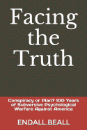 Facing the Truth: Conspiracy or Plan? 100 Years of Subversive Psychological Warfare Against America