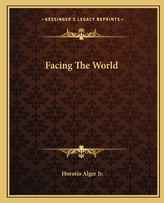 Facing The World - Alger, Horatio, Jr.