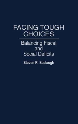 Facing Tough Choices: Balancing Fiscal and Social Deficits - Eastaugh, Steven