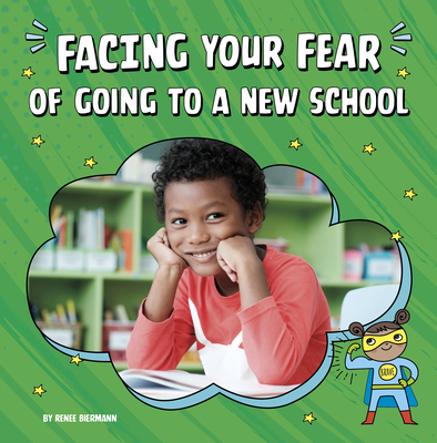 Facing Your Fear of Going to a New School - Biermann, Renee