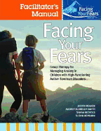 Facing Your Fears: Group Therapy for Managing Anxiety in Children with High-Functioning Autism Spectrum Disorders: Facilitator's Set