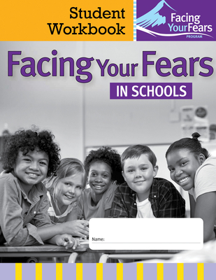 Facing Your Fears in Schools Student Workbook: Managing Anxiety in Students with Autism or Related Social and Learning Differences--Student Workbook - Reaven, Judy, and Blakely-Smith, Audrey