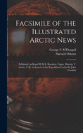 Facsimile of the Illustrated Arctic News [microform]: Published on Board H.M.S. Resolute; Captn. Horatio T. Austin, C.B., in Search of the Expedition Under Sir John Franklin