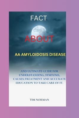 Fact about AA Amyloidosis - Norman, Tim