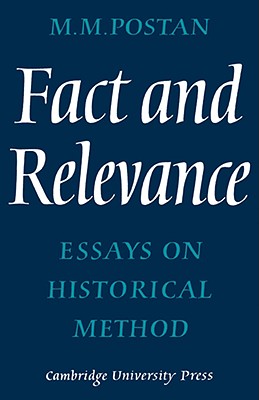 Fact and Relevance: Essays on Historical Method - Postan, M M