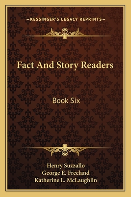 Fact and Story Readers: Book Six - Suzzallo, Henry, and Freeland, George E, and McLaughlin, Katherine L