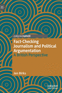 Fact-Checking Journalism and Political Argumentation: A British Perspective