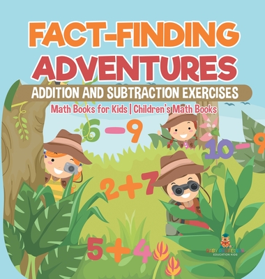 Fact-Finding Adventures: Addition and Subtraction Exercises - Math Books for Kids Children's Math Books - Baby Professor