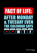 Fact Of Life After Monday & Tuesday Even The Calendar Says WTF: Journal, Notebook, Or Diary - 120 Blank Lined Pages - 7" X 10" - Matte Finished Soft Cover