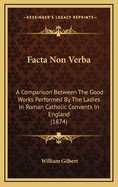 Facta Non Verba: A Comparison Between the Good Works Performed by the Ladies in Roman Catholic Convents in England (1874)