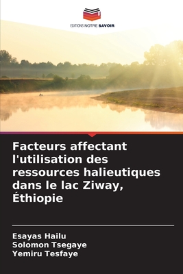 Facteurs affectant l'utilisation des ressources halieutiques dans le lac Ziway, thiopie - Hailu, Esayas, and Tsegaye, Solomon, and Tesfaye, Yemiru