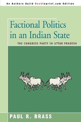 Factional Politics in an Indian State: The Congress Party in Uttar Pradesh - Brass, Paul R, Professor