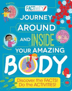 Factivity Journey Around and Inside Your Amazing Body: Discover the Facts! Do the Activities!