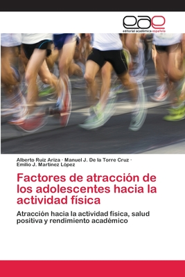 Factores de atraccin de los adolescentes hacia la actividad fsica - Ruiz Ariza, Alberto, and de la Torre Cruz, Manuel J, and Martnez Lpez, Emilio J