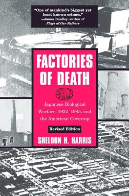 Factories of Death: Japanese Biological Warfare, 1932-1945, and the American Cover-Up - Harris, Sheldon H