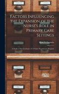 Factors Influencing the Expansion of the Nurse's Role in Primary Care Settings: A Study of the Graduates of A Nurse Practitioner Program