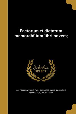 Factorum et dictorum memorabilium libri novem; - Valerius Maximus (Creator), and Halm, Carl 1809-1882, and Nepotianus, Januarius