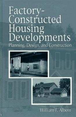 Factory-Constructed Housing Developments: Planning, Design, and Construction - Albern, William F, and Morris, M D (Editor)