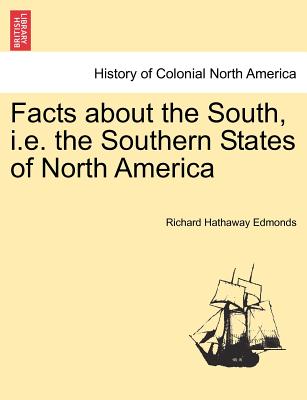 Facts about the South, i.e. the Southern States of North America - Edmonds, Richard Hathaway