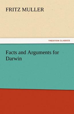 Facts and Arguments for Darwin - Muller, Fritz