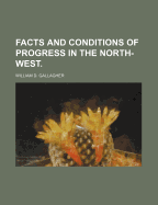 Facts and Conditions of Progress in the North-West