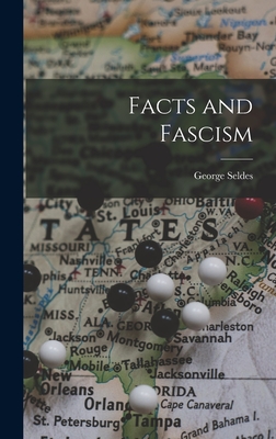 Facts and Fascism - Seldes, George 1890-1995