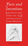 Facts and Inventions: Selections from the Journalism of James Boswell