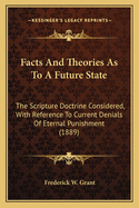 Facts and Theories as to a Future State: The Scripture Doctrine Considered, with Reference to Current Denials of Eternal Punishment (1889)