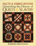 Facts & Fabrications-Unraveling the History of Quilts & Slavery: 8 Projects 20 Blocks First-Person Accounts