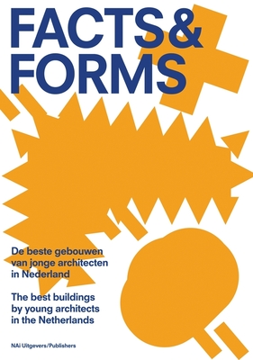 Facts & Forms: The Best Buildings by Young Architects in the Netherlands - Bouman, OLE (Text by), and Edens, Catja (Text by), and Schoenmakers, Mariet (Text by)