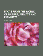 Facts from the World of Nature, Animate and Inanimate