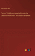 Facts of Vital Importance Relative to the Embellishment of the Houses of Parliament