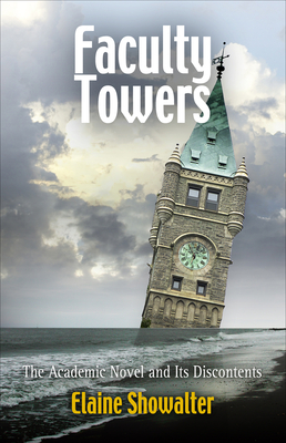 Faculty Towers: The Academic Novel and Its Discontents - Showalter, Elaine