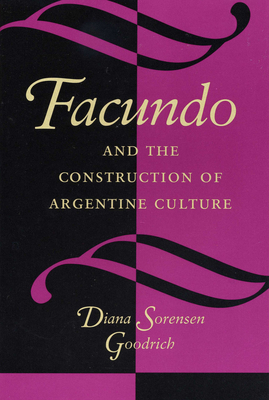 Facundo and the Construction of Argentine Culture - Goodrich, Diana Sorensen