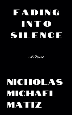 Fading Into Silence - Matiz, Nicholas Michael