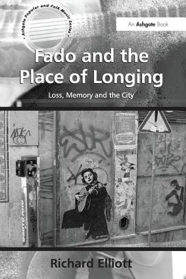 Fado and the Place of Longing: Loss, Memory and the City - Elliott, Richard