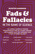 Fads and Fallacies in the Name of Science: The Curious Theories of Modern Pseudoscientists and the Strange, Amusing and Alarming Cults That Surround Them. a Study in Human Gullibility