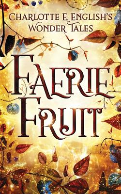 Faerie Fruit - English, Charlotte E