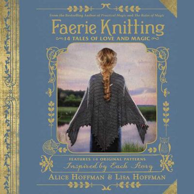 Faerie Knitting: 14 Tales of Love and Magic - Hoffman, Alice, and Hoffman, Lisa