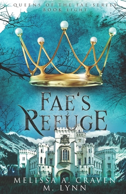 Fae's Refuge - Craven, Melissa a, and Lynn, M