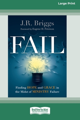 Fail: Finding Hope and Grace in the Midst of Ministry Failure [Standard Large Print 16 Pt Edition] - Briggs, J R