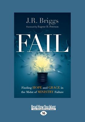Fail: Finding Hope and Grace in the Midst of Ministry Failure - Briggs, J.R.