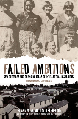 Failed Ambitions: Kew Cottages and Changing Ideas of Intellectual Disabilities - Monk, Lee-Ann, and Henderson, David, and Bigby, Christine