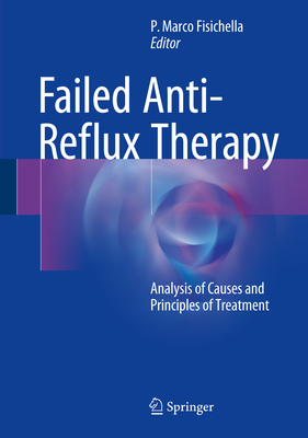 Failed Anti-Reflux Therapy: Analysis of Causes and Principles of Treatment - Fisichella, P Marco (Editor)