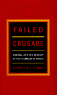 Failed Crusade: America and the Tragedy of Post-Commumist Russia