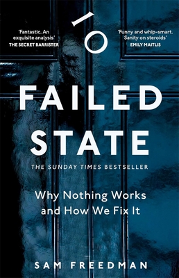 Failed State: Why Britain Doesn't Work and How We Fix It - Freedman, Sam